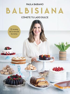 cover image of BALBISIANA. Cómete tu lado dulce. 70 recetas de la reina de las tartas
